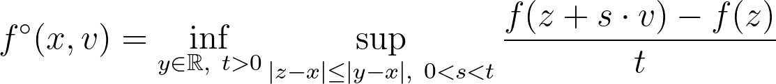 f^\circ(x,v) = \inf_{y\in\mathbb R, ~t>0}\sup_{|z-x| \leq |y-x|,~0 < s < t}\frac{f(z+s\cdot v)-f(z)}{t}